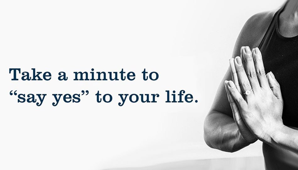 Take a minute to say yes to your life.